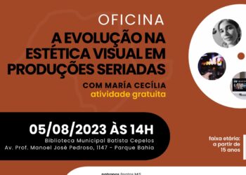 Inscrições abertas para oficina presencial e gratuita sobre Evolução na Estética Visual em Produções Seriadas